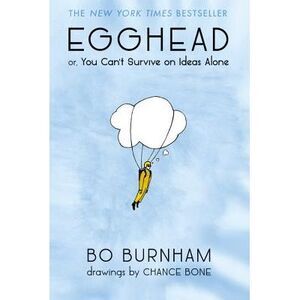 Egghead: Or, You Can't Survive on Ideas Alone -- Bo Burnham
